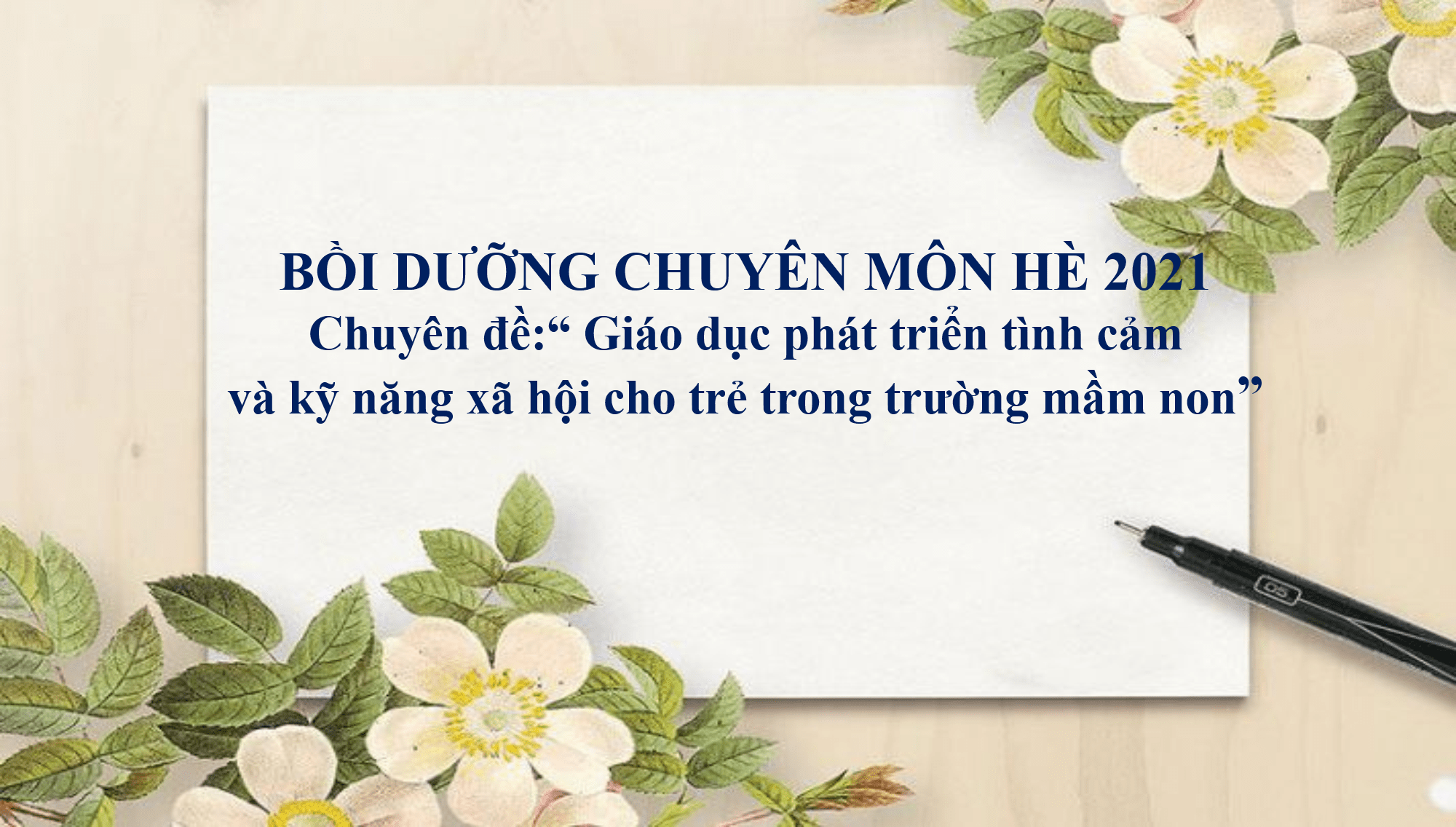 Bồi dưỡng chuyên môn hè 2021 chuyên đề “Giáo dục phát triển tình cảm  và kỹ năng xã hội cho trẻ trong trường mầm non”