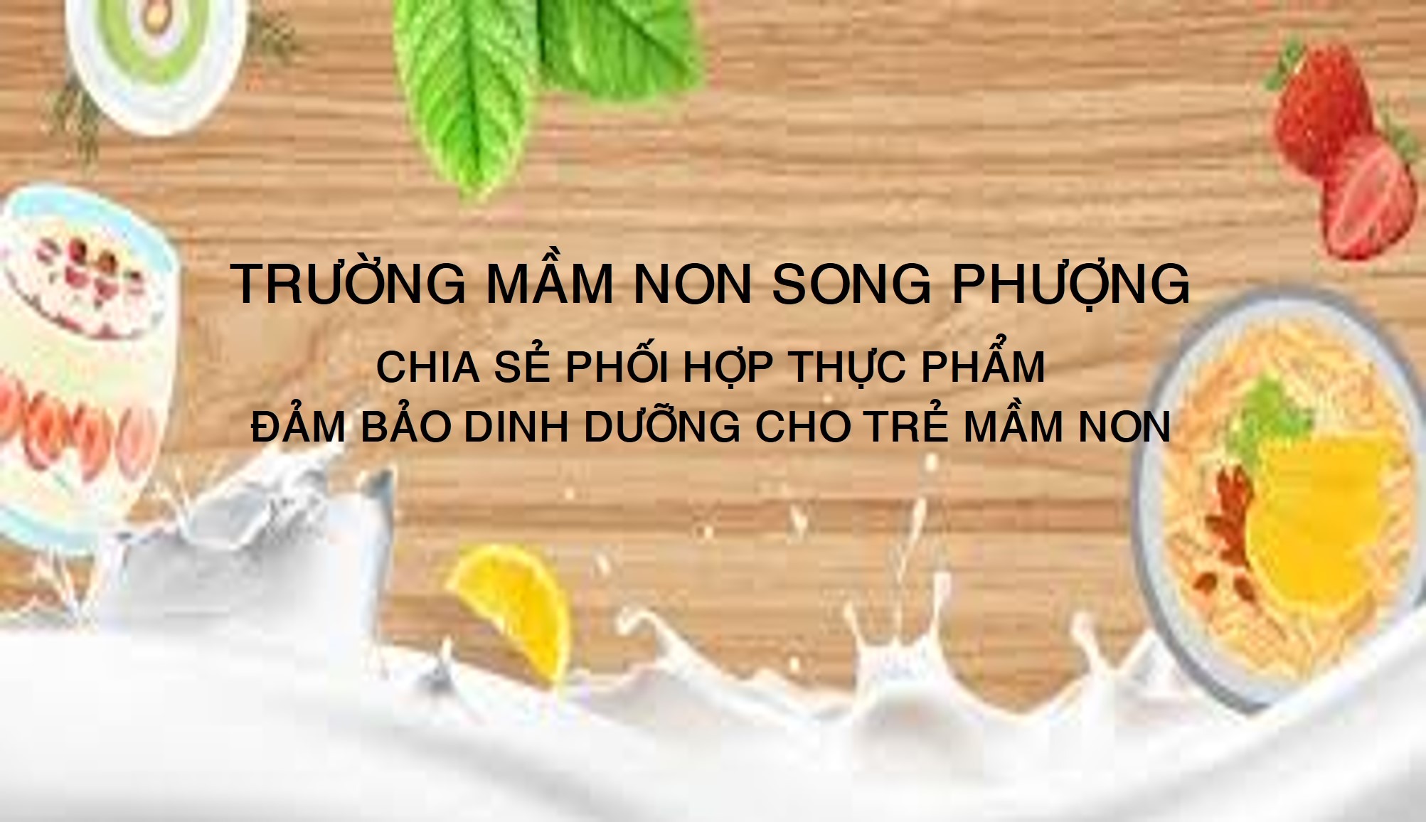 Trường MN Song Phượng chia sẻ phụ huynh phối hợp thực phẩm đảm bảo dinh dưỡng cho trẻ