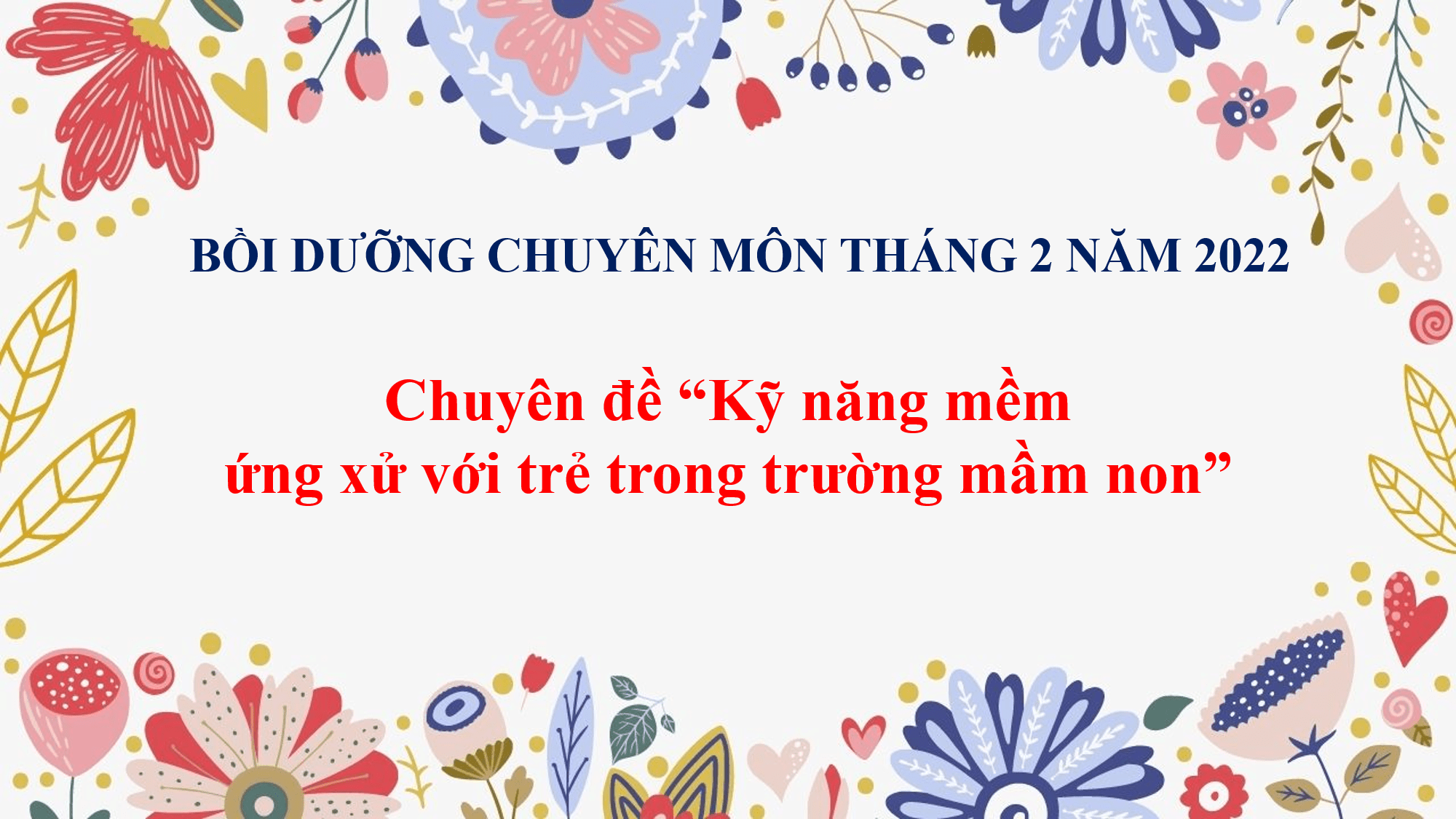 Bồi dưỡng chuyên môn tháng 2/2022 chuyên đề “Kỹ năng mềm ứng xử với trẻ trong trường mầm non”